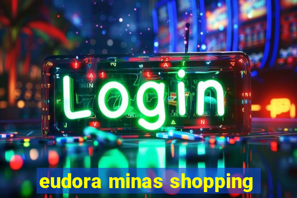 eudora minas shopping